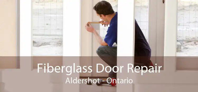 Fiberglass Door Repair Aldershot - Ontario