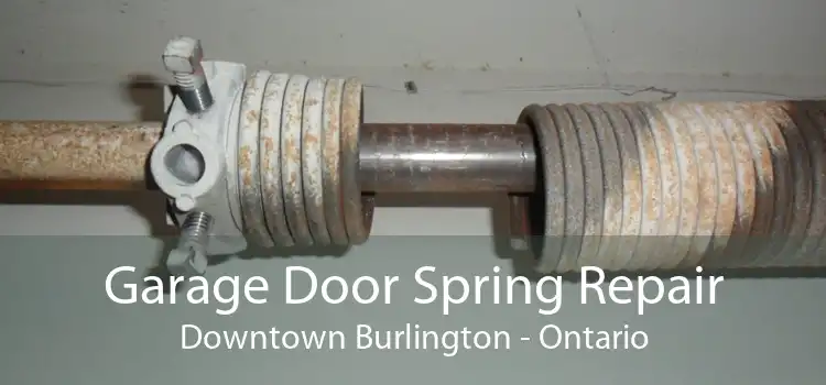 Garage Door Spring Repair Downtown Burlington - Ontario