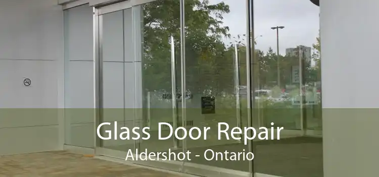 Glass Door Repair Aldershot - Ontario