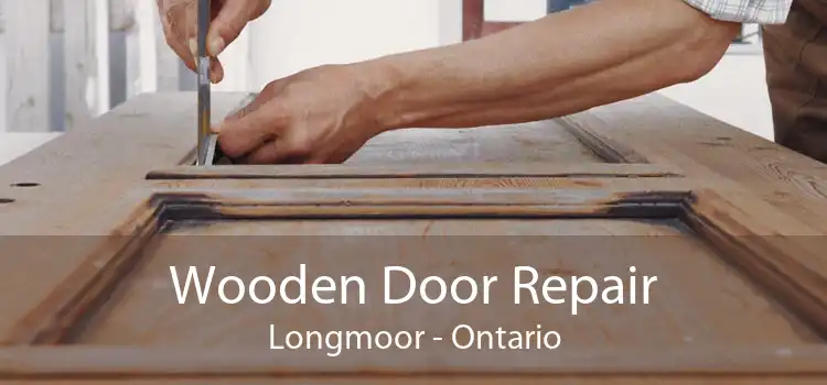 Wooden Door Repair Longmoor - Ontario